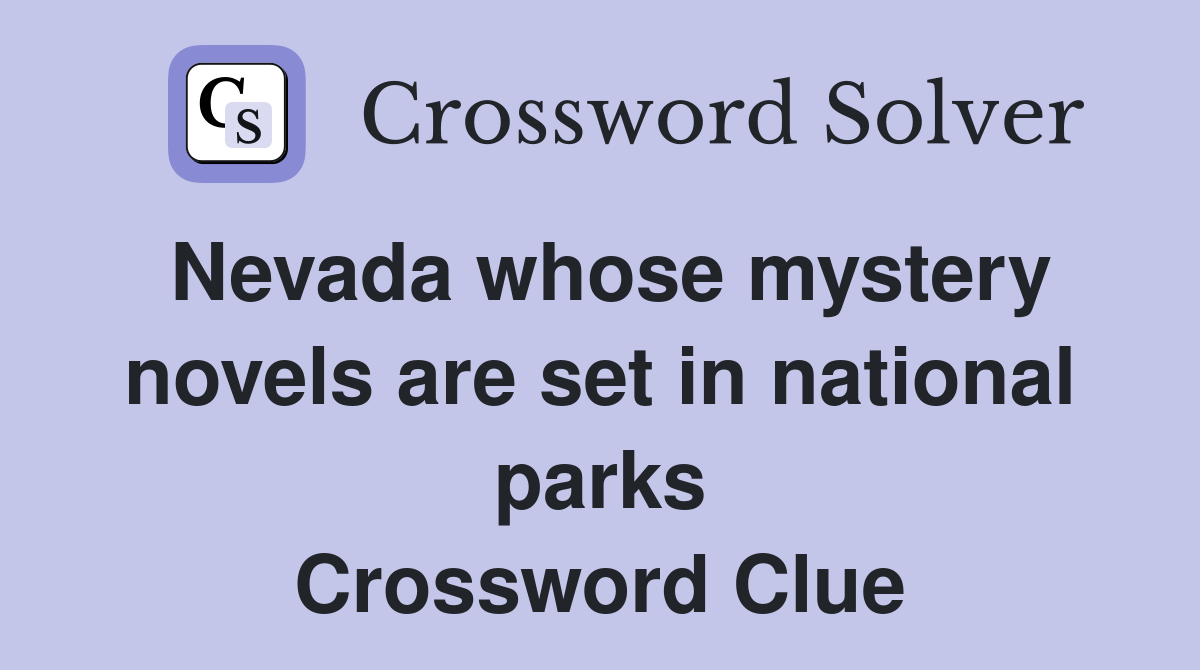 Nevada whose mystery novels are set in national parks Crossword Clue Answers Crossword Solver